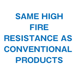 Same high fire resistance as conventional products
